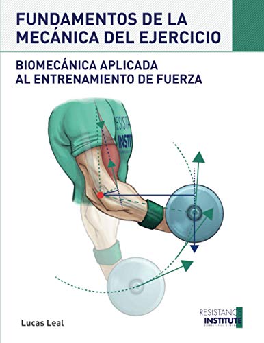 FUNDAMENTOS DE LA MECĂNICA DEL EJERCICIO: BiomecĂĄnica aplicada al entrenamiento de Fuerza FUNDAMENTOS DE LA MECĂNICA DEL EJERCICIO: BiomecĂĄnica aplicada al entrenamiento de Fuerza