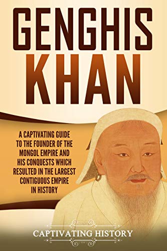 Genghis Khan: A Captivating Guide to the Founder of the Mongol Empire and His Conquests Which Resulted in the Largest Contiguous Empire in History (Captivating History) (English Edition) Genghis Khan: A Captivating Guide to the Founder of the Mongol Empire and His Conquests Which Resulted in the Largest Contiguous Empire in History (Captivating History) (English Edition)