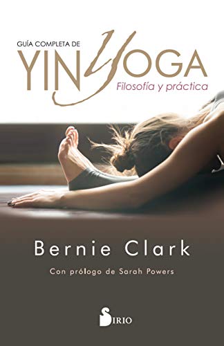 GUÍA COMPLETA DE YIN YOGA: FILOSOFÍA Y PRÁCTICA