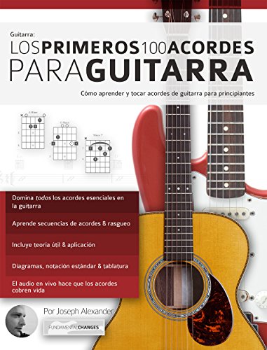 Guitarra: Los primeros 100 acordes para guitarra: Cómo aprender y tocar acordes de guitarra para principiantes Guitarra: Los primeros 100 acordes para guitarra: Cómo aprender y tocar acordes de guitarra para principiantes