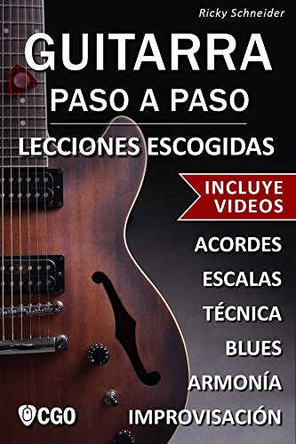 Guitarra Paso a Paso, Lecciones Escogidas - con Videos HD: Acordes, escalas, técnica, armonía e improvisación. Guitarra Paso a Paso, Lecciones Escogidas - con Videos HD: Acordes, escalas, técnica, armonía e improvisación.