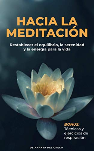 Hacia la meditación: Restablecer el equilibrio, la serenidad y la energía para la vida cotidiana