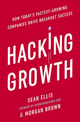 Hacking Growth: How Today's Fastest-Growing Companies Drive Breakout Success (English Edition) Hacking Growth: How Today's Fastest-Growing Companies Drive Breakout Success (English Edition)