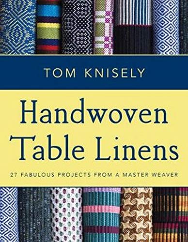 Handwoven Table Linens: 27 Fabulous Projects from a Master Weaver Handwoven Table Linens: 27 Fabulous Projects from a Master Weaver
