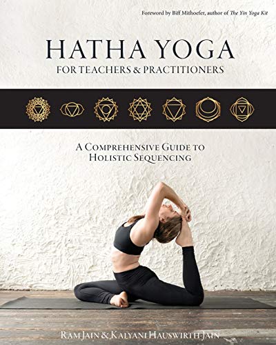 Hatha Yoga for Teachers and Practitioners: A Comprehensive Guide to Holistic Sequencing