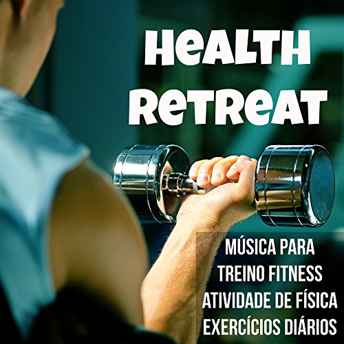 Health Retreat - Música para Treino Fitness Atividade de Física Exercícios Diários com Sons Electro Techno Deep House Raggae