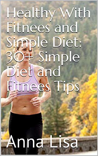 Healthy With Fitnees and Simple Diet: 30+ Simple Diet and Fitnees Tips (English Edition)