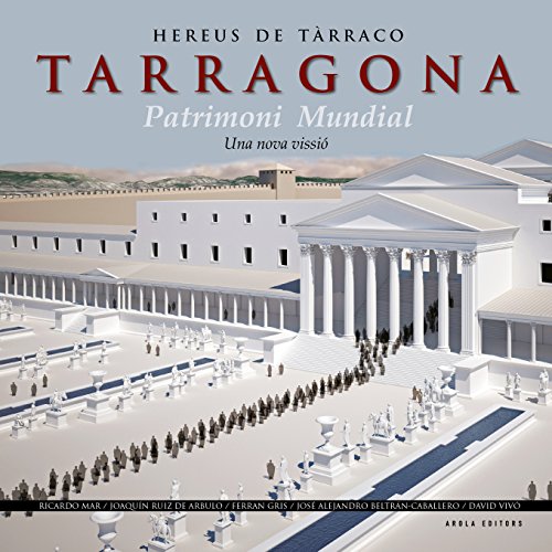 Hereus de Tarraco, Tarragona Patrimoni mundial. Una nova vissió (El mirall) Hereus de Tarraco, Tarragona Patrimoni mundial. Una nova vissió (El mirall)