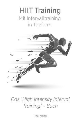 HiiT Training: Mit Intervalltraining in Topform: Das High Intensity Interval Training Buch