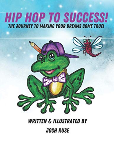 Hip Hop to Success: The Journey to Making Your Dreams Come True Hip Hop to Success: The Journey to Making Your Dreams Come True