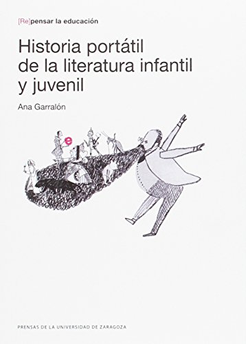 HISTORIA PORTATÍL DE LA LITERATURA INFANTIL ((Re)pensar la educación) - 9788416933518