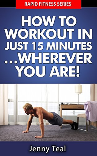 How To Workout in Just 15 Minutes… Wherever You Are! (Rapid Fitness Series Book 1) (English Edition)