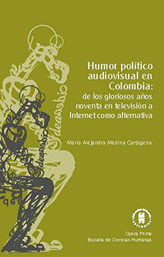 Humor político audiovisual en Colombia: de los gloriosos años noventa en televisión a Internet como alternativa (Ópera prima nº 2)