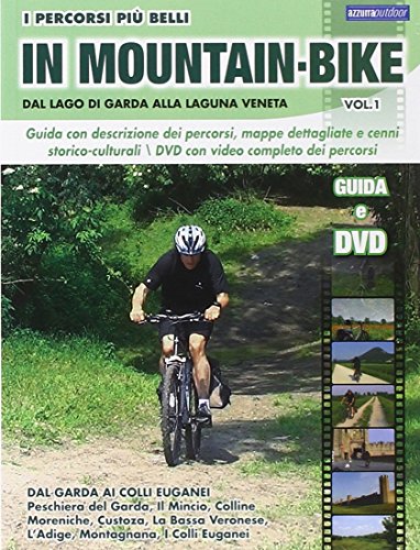 I percorsi più belli di mountain bike. Dal lago di Garda alla laguna veneta (Vol. 1)