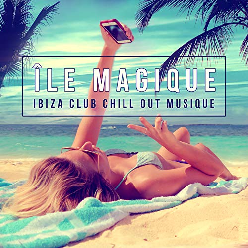 Île magique, Ibiza chillout