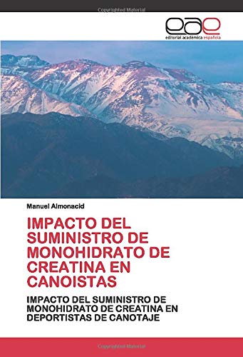 IMPACTO DEL SUMINISTRO DE MONOHIDRATO DE CREATINA EN CANOISTAS: IMPACTO DEL SUMINISTRO DE MONOHIDRATO DE CREATINA EN DEPORTISTAS DE CANOTAJE