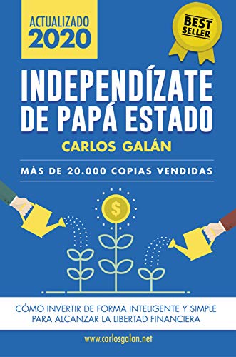 Independízate de Papá Estado: Inversión inteligente y simple para lograr la libertad financiera Independízate de Papá Estado: Inversión inteligente y simple para lograr la libertad financiera