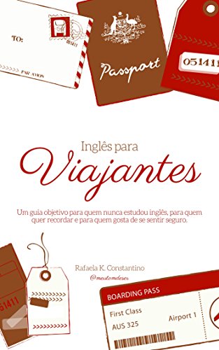 Inglês para Viajantes: Um guia para quem nunca estudou inglês, para quem quer relembrar e para quem gosta de se sentir seguro. (Portuguese Edition)
