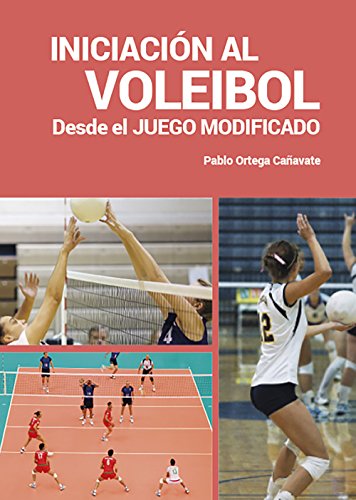 Iniciación al Voleibol desde el Juego Modificado Iniciación al Voleibol desde el Juego Modificado