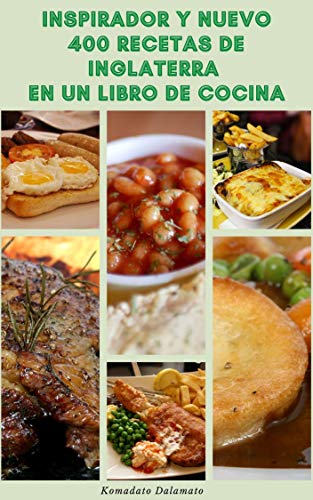 Inspirador Y Nuevo 400 Recetas De Inglaterra En Un Libro De Cocina : Recetas Para El Desayuno, Ensalada, Langosta, Carne, Pescado, Pan, Sopa, Pollo, Sopa, Pizza, Frijoles, Picnic, Y Más Inspirador Y Nuevo 400 Recetas De Inglaterra En Un Libro De Cocina : Recetas Para El Desayuno, Ensalada, Langosta, Carne, Pescado, Pan, Sopa, Pollo, Sopa, Pizza, Frijoles, Picnic, Y Más