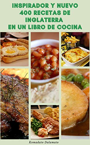 Inspirador Y Nuevo 400 Recetas De Inglaterra En Un Libro De Cocina : Recetas Para El Desayuno, Ensalada, Langosta, Carne, Pescado, Pan, Sopa, Pollo, Sopa, Pizza, Frijoles, Picnic, Y Más