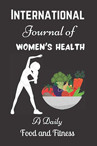 International Journal of Women's Health: A Daily Food and Fitness Notebook, Journal lined Interior,(6”×9”), 100 Pages