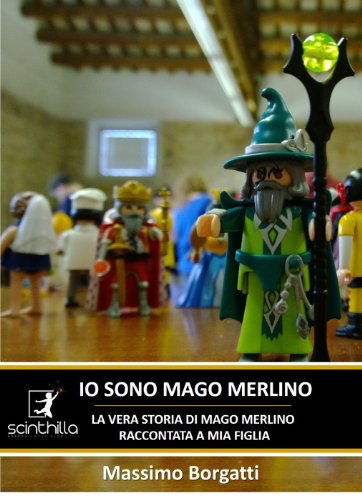IO SONO MAGO MERLINO, la vera storia di Mago Merlino, raccontata a mia figlia (ENERGY FOCUS FLOW FEEL Vol. 20) (Italian Edition)
