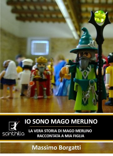 IO SONO MAGO MERLINO, la vera storia di Mago Merlino, raccontata a mia figlia (ENERGY FOCUS FLOW FEEL Vol. 20) (Italian Edition) IO SONO MAGO MERLINO, la vera storia di Mago Merlino, raccontata a mia figlia (ENERGY FOCUS FLOW FEEL Vol. 20) (Italian Edition)