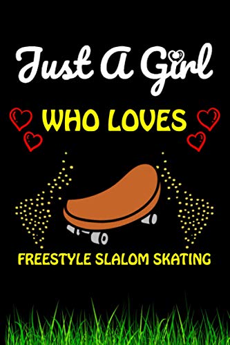Just a Girl Who loves Freestyle Slalom Skating: Freestyle Slalom Skating Sports Lover Notebook/Journal For Cute Girls/Birthday Gift For Notebook For Christmas, Halloween And Thanksgiving Gift