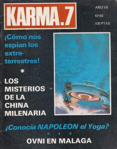 KARMA. 7. CÓMO NOS ESPÍAN LOS EXTRATERRESTRES; LOS MISTERIOS DE LA CHINA MILENARIA; ¡CONOCÍA NAPOLEÓN EL YOGA?; OVNI EN MÁLAGA; PARAPSICOLOGIA, EL FANTASMA ESE INSOLITO PERSO KARMA. 7. CÓMO NOS ESPÍAN LOS EXTRATERRESTRES; LOS MISTERIOS DE LA CHINA MILENARIA; ¡CONOCÍA NAPOLEÓN EL YOGA?; OVNI EN MÁLAGA; PARAPSICOLOGIA, EL FANTASMA ESE INSOLITO PERSO