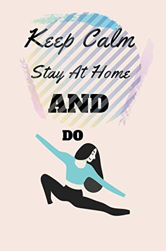 Keep Calm Stay At Home And Do: Funny Lined Notebook,Journal Gift,For Students,Moms,Kids,100 Pages 6x9 Soft Cover, Matte Finish