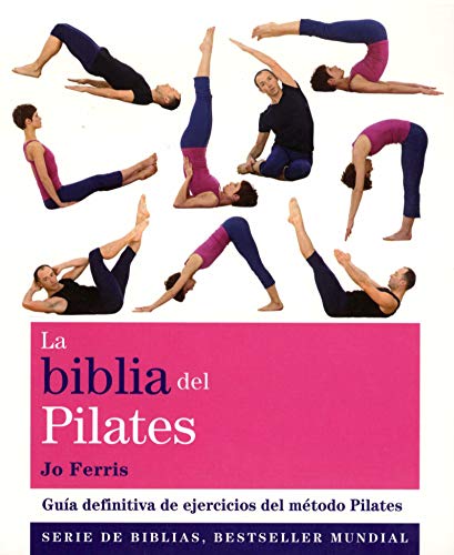 La Biblia Del Pilates: Guía definitiva de ejercicios del método Pilates (cuerpo-mente)