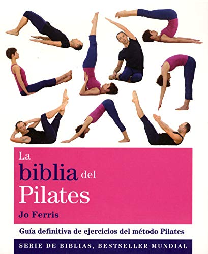La Biblia Del Pilates: Guía definitiva de ejercicios del método Pilates (cuerpo-mente) La Biblia Del Pilates: Guía definitiva de ejercicios del método Pilates (cuerpo-mente)