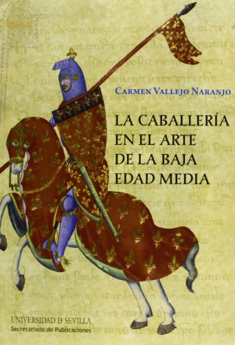 La caballería en el arte de la Baja Edad Media: 204 (Historia y Geografía)