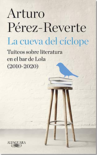 La cueva del cíclope: Tuiteos sobre literatura en el bar de Lola (2010-2020) La cueva del cíclope: Tuiteos sobre literatura en el bar de Lola (2010-2020)