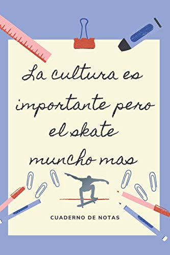 LA EDUCACION ES IMPORTANTE PERO EL SKATE MUNCHO MAS: CUADERNO DE NOTAS | Diario, Apuntes o Agenda | Regalo Original y Divertido para Amantes del Skateboard