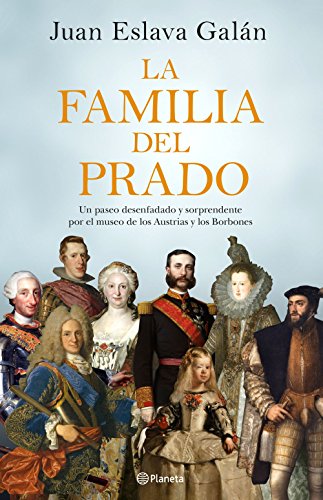 La familia del Prado: Un paseo desenfadado y sorprendente por el museo de los Austrias y los Borbones