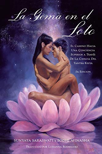 La Gema En El Loto: El Camino Hacia Una Conciencia Superior a Través de la Ciencia del Tantra-Kriya Yoga La Gema En El Loto: El Camino Hacia Una Conciencia Superior a Través de la Ciencia del Tantra-Kriya Yoga