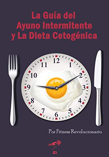 La Guía del Ayuno Intermitente y La Dieta Cetogénica La Guía del Ayuno Intermitente y La Dieta Cetogénica