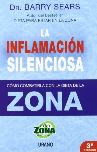 La inflamación silenciosa: Como Combatirla Con la Dieta de la Zona (Nutrición y dietética)