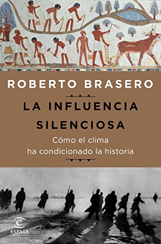 La influencia silenciosa. Cómo el clima ha condicionado la historia (Fuera de colección) La influencia silenciosa. Cómo el clima ha condicionado la historia (Fuera de colección)