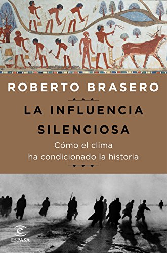 La influencia silenciosa. Cómo el clima ha condicionado la historia (Fuera de colección)