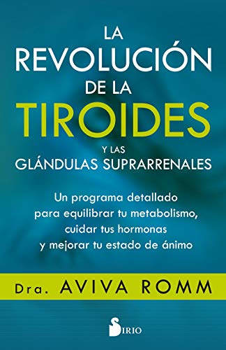 La revolución de la tiroides y las glándulas suprarrenales: Un programa detallado para equilibrar tu metabolismo, cuidar tus hormonas y mejorar tu estado de ánimo La revolución de la tiroides y las glándulas suprarrenales: Un programa detallado para equilibrar tu metabolismo, cuidar tus hormonas y mejorar tu estado de ánimo
