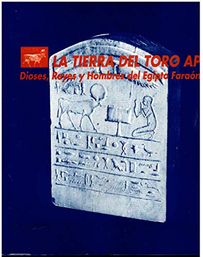 LA TIERRA DEL TORO APIS. DIOSES, REYES Y HOMBRES DEL EGIPTO FARAÓNICO. Catálogo exposición celebrada entre el 4 de Julio y el 21 de Septiembre del 1997 en el Monumento a los Caídos de Pamplona.