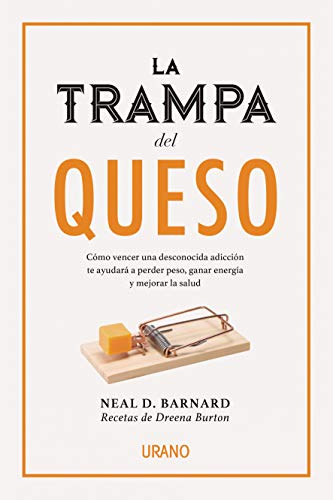 La trampa del queso: Cómo vencer una desconocida adicción te ayudará a perder peso, ganar energía y mejorar la salud (Nutrición y dietética)