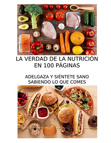 La verdad de la nutrición en 100 páginas: Adelgaza y siéntete sano sabiendo lo que comes