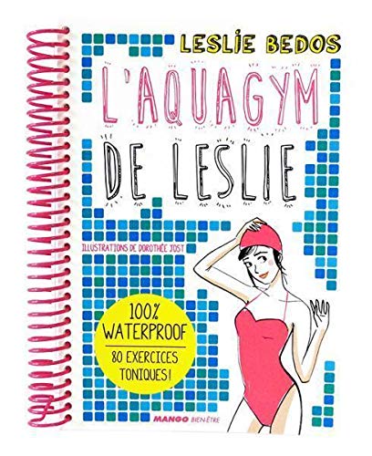 L'aquagym de Leslie : 100% waterproof, 80 exercices toniques ! (Hors collection bien-être)
