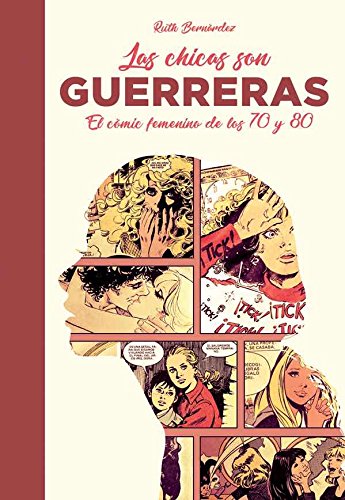 Las chicas son guerreras: El cómic femenino de los 70 y 80 (Ensayo) Las chicas son guerreras: El cómic femenino de los 70 y 80 (Ensayo)