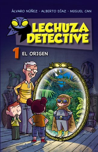 Lechuza Detective 1: El origen (LITERATURA INFANTIL (6-11 años) - Lechuza Detective) Lechuza Detective 1: El origen (LITERATURA INFANTIL (6-11 años) - Lechuza Detective)