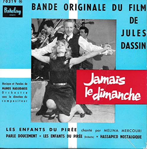 LES ENFANTS DU PIREE / HASSAPICO NOSTALGIQUE / LES ENFANTS DU PIREE / PARLE DOUCEMENT . 45 TOUR - BANDE ORIGINALE DU FILM DE JULES DASSIN "Jamais le Dimanche".
